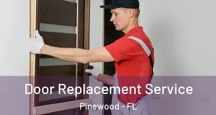 Door Replacement Service Pinewood - FL