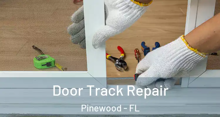 Door Track Repair Pinewood - FL