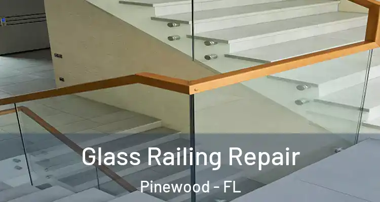 Glass Railing Repair Pinewood - FL