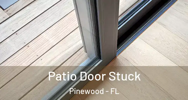 Patio Door Stuck Pinewood - FL