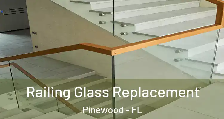 Railing Glass Replacement Pinewood - FL