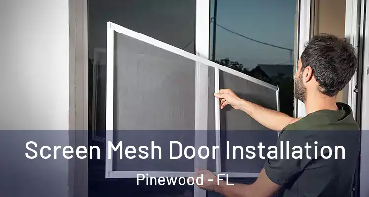 Screen Mesh Door Installation Pinewood - FL